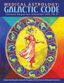 Medical Astrology: Galactic Code: Understanding the Galactic Energies of the Human Biological Systems (eBook, ePUB)