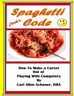 Spaghetti Code How to Make a Career Out of Playing With Computers (eBook, ePUB) - Schoner, Carl Allen