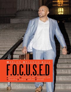 F. O. C. U. S. E. D: Fighting and Overcoming All Challenges With Unwavering Strives to Excel and Dominate (eBook, ePUB) - Cole, Marlon Orlando