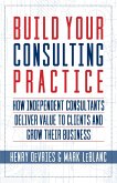 Build Your Consulting Practice (eBook, ePUB) Build Your Consulting Practice (eBook, ePUB)