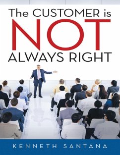 The Customer Is Not Always Right (eBook, ePUB) - Santana, Kenneth