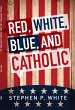 Red, White, Blue, and Catholic (eBook,... - Bild 1