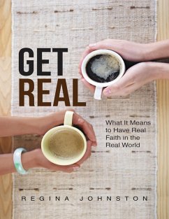 Get Real: What It Means to Have Real Faith In the Real World (eBook, ePUB) - Johnston, Regina