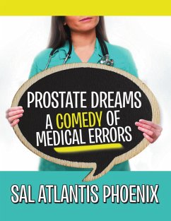Prostate Dreams a Comedy of Medical Errors (eBook, ePUB) - Phoenix, Sal Atlantis