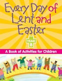 Every Day of Lent and Easter, Year B (eBook, ePUB) Every Day of Lent and Easter, Year B (eBook, ePUB)