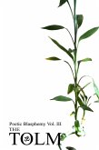 Poetic Blasphemy Vol. III: The Tolm (eBook, ePUB) Poetic Blasphemy Vol. III: The Tolm (eBook, ePUB)