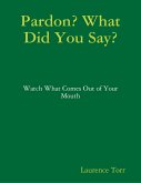 Pardon? What Did You Say? (eBook, ePUB) Pardon? What Did You Say? (eBook, ePUB)