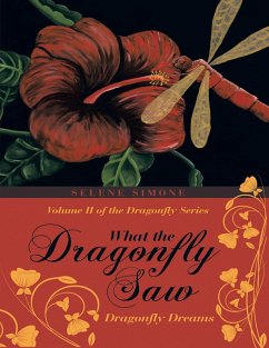 What the Dragonfly Saw: Dragonfly Dreams-Volume II of the Dragonfly Series (eBook, ePUB) - Simone, Selene