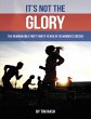 It's Not the Glory: The Remarkable... - Bild 1