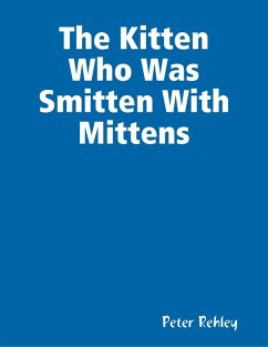 The Kitten Who Was Smitten With Mittens (eBook, ePUB) - Rehley, Peter