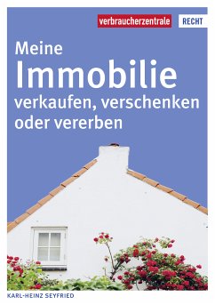 Meine Immobilie verkaufen, verschenken oder vererben (eBook, PDF) - Seyfried, Karl-Heinz