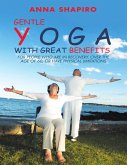 Gentle Yoga With Great Benefits: For People Who Are In Recovery, Over the Age of 60, or Have Physical Limitations (eBook, ePUB)