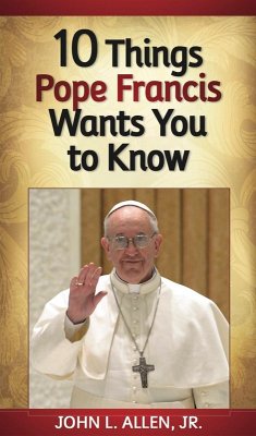 10 Things Pope Francis Wants You to Know (eBook, ePUB) - Allen, John L.
