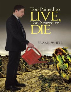 Too Pained to Live, Too Scared to Die (eBook, ePUB) - White, Frank