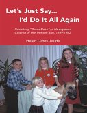 Let's Just Say I'd Do It All Again: Revisiting "Dates Daze", a Newspaper Column of the Trenton Sun, 1959-1962 (eBook, ePUB) Let's Just Say I'd Do It All Again: Revisiting "Dates Daze", a Newspaper Column of the Trenton Sun, 1959-1962 (eBook, ePUB)