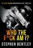 Who The F*ck Am I? (Steve Regan Undercover Cop Thrillers, #1) (eBook, ePUB)