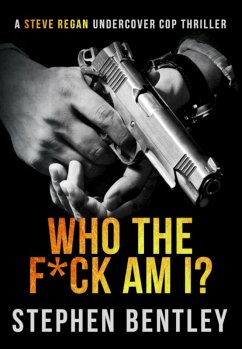 Who The F*ck Am I? (Steve Regan Undercover Cop Thrillers, #1) (eBook, ePUB) - Bentley, Stephen