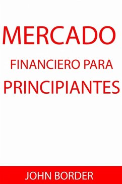 Mercado Financiero para principiantes (eBook, ePUB) - Border, John; Houpt, Evan J.