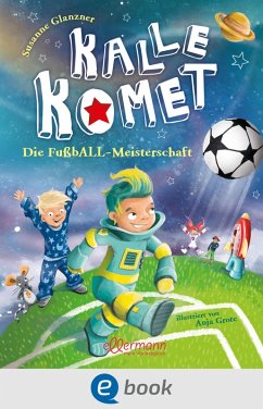 Kalle Komet 3. Die FußbALL-Meisterschaft (eBook, ePUB) - Glanzner, Susanne Sue
