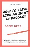 How To Drive Like An Idiot In Bacolod: An Expat's Experiences of Driving in the Philippines and How to Survive (eBook, ePUB)