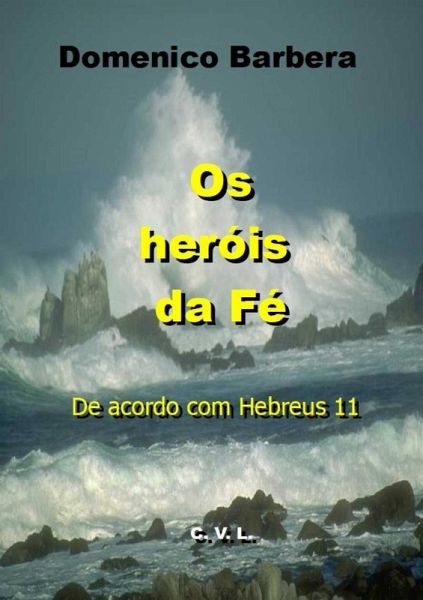 Os Heróis da Fé De acordo com Hebreus 11 (eBook, ePUB)