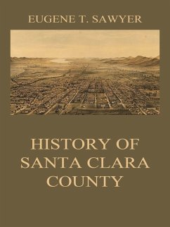 History of Santa Clara County (eBook, ePUB) - Sawyer, Eugene T.