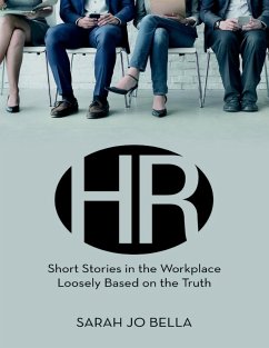 HR: Short Stories In the Workplace Loosely Based On the Truth (eBook, ePUB) - Bella, Sarah Jo