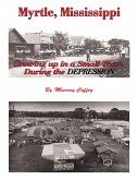 Myrtle, Mississippi Growing Up In a Small Town During the Depression (eBook, ePUB)