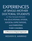 Experiences of Single - Mother Doctoral Students as They Navigate Between the Educational System, Societal Expectations, and Parenting Their Children: A Phenomenological Approach (eBook, ePUB) Experiences of Single - Mother Doctoral Students as They Navigate Between the Educational System, Societal Expectations, and Parenting Their Children: A Phenomenological Approach (eBook, ePUB)