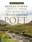 Reflections: Images From The Mind Of A Mentally Challenged Poet (eBook, ePUB) Reflections: Images From The Mind Of A Mentally Challenged Poet (eBook, ePUB)