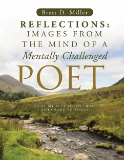 Reflections: Images From The Mind Of A Mentally Challenged Poet (eBook, ePUB) - Miller, Brett D.