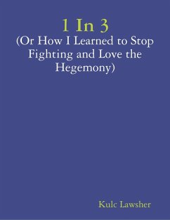 1 In 3 (or How I Learned to Stop Fighting and Love the Hegemony) (eBook, ePUB) - Lawsher, Kulc