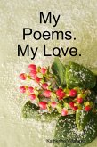 My Poems. My Love. (eBook, ePUB)