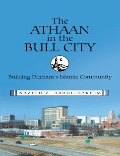 The Athaan In the Bull City: Building Durham's Islamic Community (eBook, ePUB) - Abdul-Hakeem, Nazeeh Z.