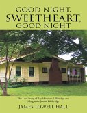 Good Night, Sweetheart, Good Night: The Love Story of Ray Harrison Lillibridge and Marguerite Jenike Lillibridge (eBook, ePUB) Good Night, Sweetheart, Good Night: The Love Story of Ray Harrison Lillibridge and Marguerite Jenike Lillibridge (eBook, ePUB)