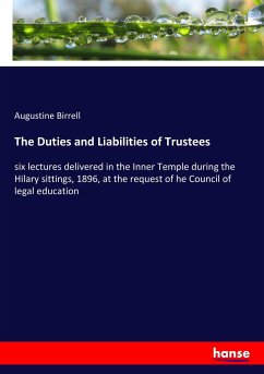 The Duties and Liabilities of Trustees - Birrell, Augustine