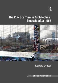 The Practice Turn in Architecture: Brussels after 1968 - Doucet, Isabelle