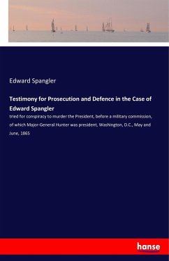 Testimony for Prosecution and Defence in the Case of Edward Spangler - Spangler, Edward