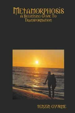 Metamorphosis: A Beginning Guide to Transformation (eBook, ePUB) - Gyurme, Tenzin