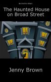 The Haunted House on Broad Street (eBook, ePUB) The Haunted House on Broad Street (eBook, ePUB)