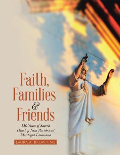 Faith, Families & Friends: 150 Years of Sacred Heart of Jesus Parish and Montegut Louisiana (eBook, ePUB) - Browning, Laura A.