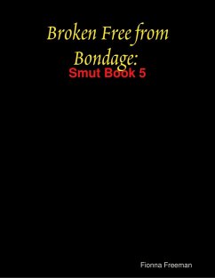 Cover Broken Free from Bondage: Smut Book 5 (eBook, ePUB)