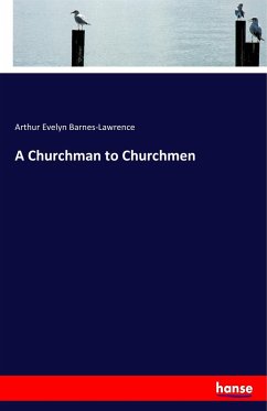 A Churchman to Churchmen - Barnes-Lawrence, Arthur Evelyn