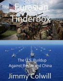 Eurasian Tinderbox: The U.S. Buildup Against Russia and China (eBook, ePUB)