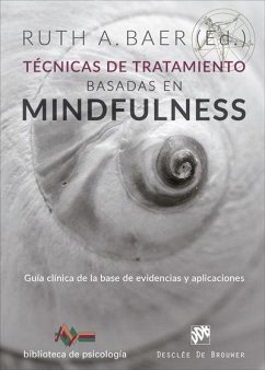 Técnicas de tratamiento basadas en mindfulness : guía clínica de la base de evidencias y aplicaciones - Baer, Ruth