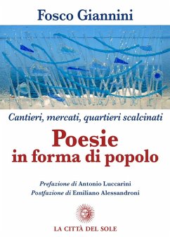 Poesie in forma di popolo. Cantieri, mercati, quartieri scalcinati - Giannini, Fosco Poesie in forma di popolo. Cantieri, mercati, quartieri scalcinati - Giannini, Fosco