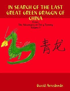 In Search of the Last Great Green Dragon of China: Volume 1: The Adventures of Titi y Tommy (eBook, ePUB) - Arredondo, David