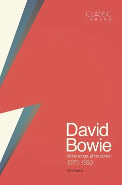 Classic Tracks: David Bowie: All the Songs, All the Stories 1970 - 1980 - Welch, Chris