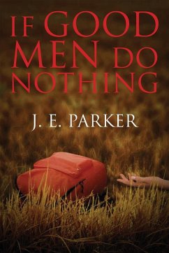 If Good Men Do Nothing - Parker, J. E.