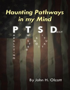 Haunting Pathways In My Mind: P T S D: Paralyzing Twisted Situations Daily (eBook, ePUB) - Olcott, John H.